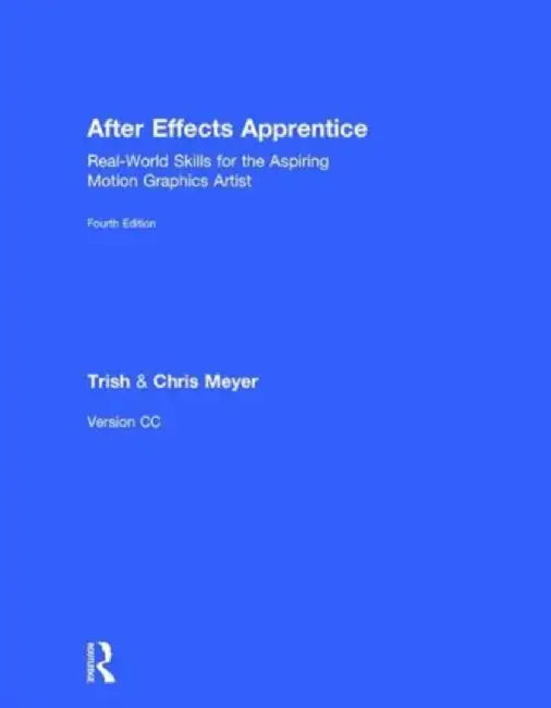 After Effects Apprentice: Real-World Skills for the Aspiring Motion Graphics Artist by Chris Meyer