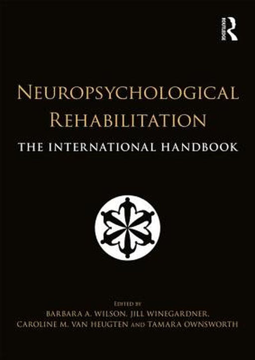 Neuropsychological Rehabilitation: The International Handbook by Barbara Wilson