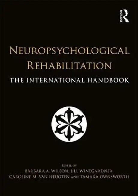 Neuropsychological Rehabilitation: The International Handbook by Barbara Wilson