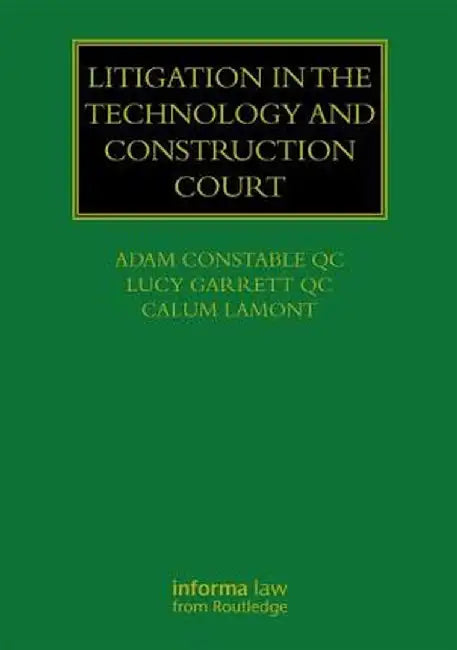 Litigation in the Technology and Construction Court by Adam Constable QC
