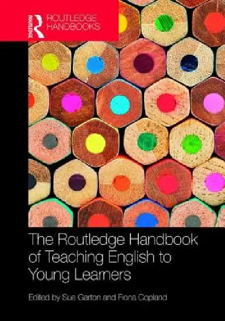 The Routledge Handbook of Teaching English to Young Learners by Sue Garton