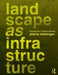 Landscape as Infrastructure: A Base Primer by Pierre Belanger