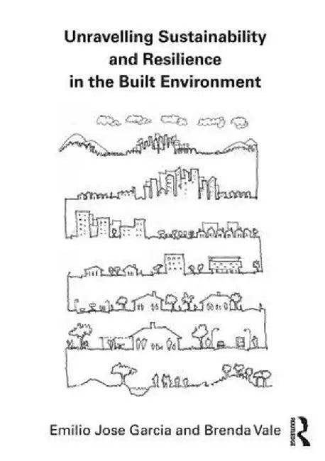 Unravelling Sustainability and Resilience in the Built Environment by Emilio Jose Garcia