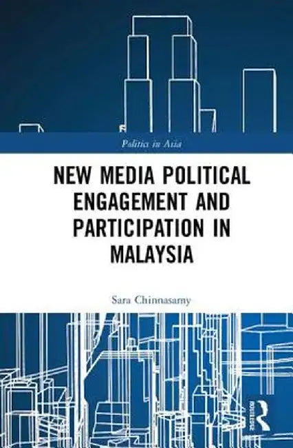 New Media Political Engagement and Participation in Malaysia by Sara Chinnasamy