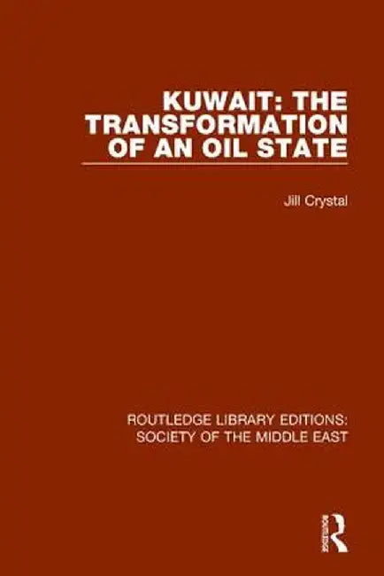 Kuwait: The Transformation of an Oil State by Jill Crystal