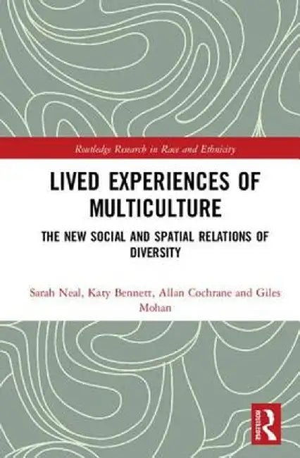Lived Experiences of Multiculture: The New Social and Spatial Relations of Diversity by Sarah Neal