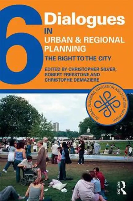 Dialogues in Urban and Regional Planning 6: The Right to the City by Christopher Silver