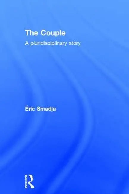 The Couple: A Pluridisciplinary Story by Eric Smadja