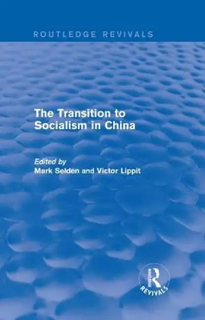 The Transition to Socialism in China (Routledge Revivals) by Mark Selden