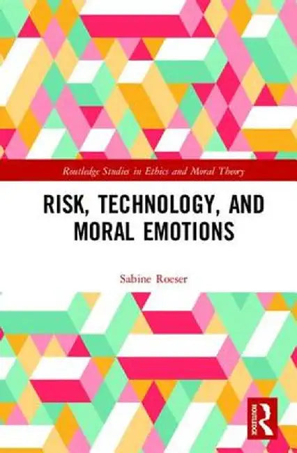 Risk, Technology, and Moral Emotions by Sabine Roeser