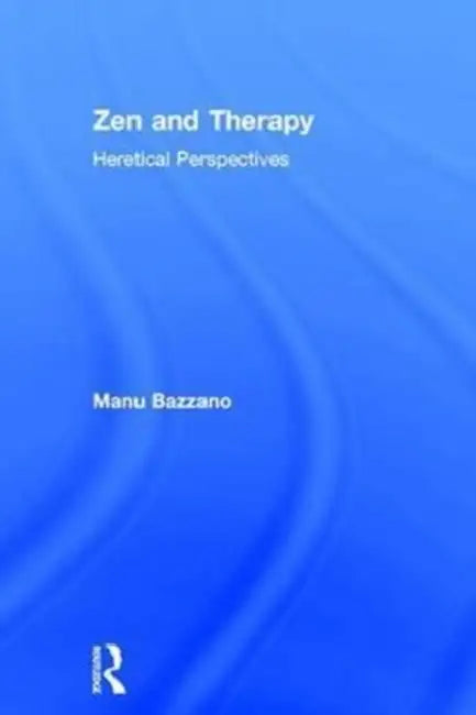 Zen And Therapy: Heretical Perspectives by Manu Bazzano