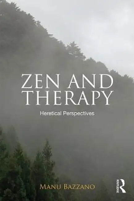 Zen and Therapy: Heretical Perspectives by Manu Bazzano
