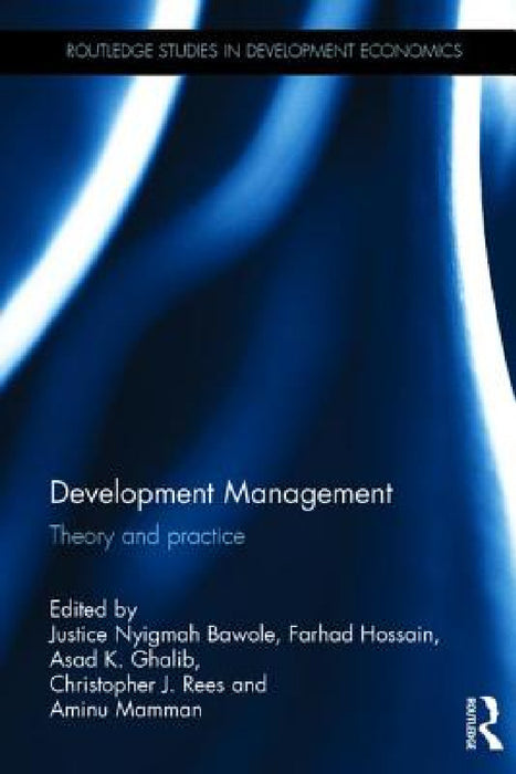 Development Management: Theory and Practice by Justice Nyigmah Bawole, Farhad Hossain, Asad K. Ghalib