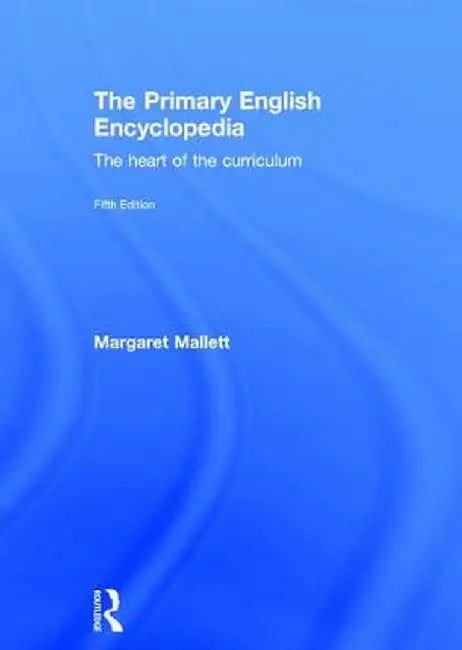 The Primary English Encyclopedia: The Heart of the Curriculum by Margaret Mallett