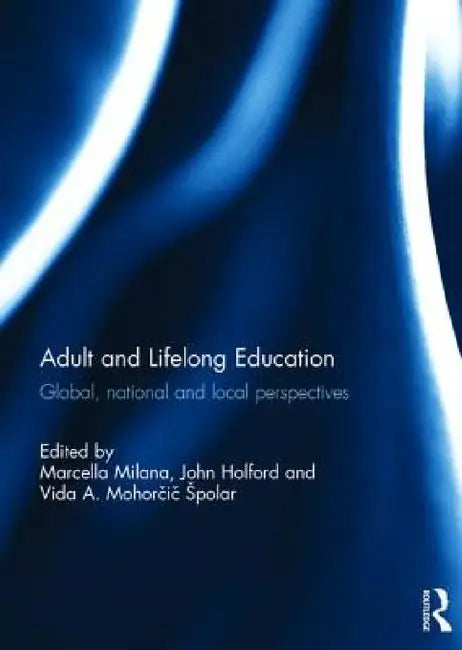 Adult and Lifelong Education: Global, national and local perspectives by Marcella Milana, John Holford, Vida Mohorčič Spolar