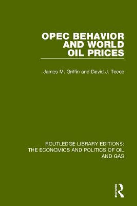 OPEC Behaviour and World Oil Prices by James M. Griffin, David J. Teece