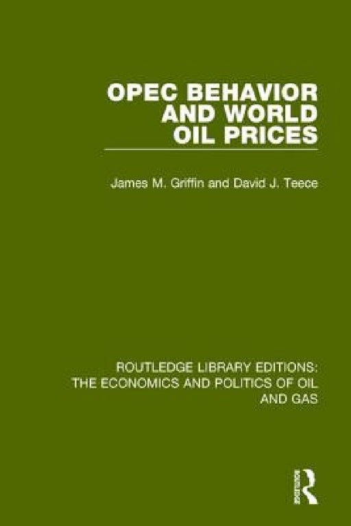 OPEC Behaviour and World Oil Prices by James M. Griffin, David J. Teece