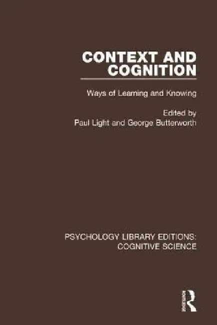 Context and Cognition: Ways of Learning and Knowing by Paul Light