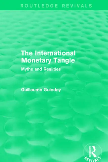 The International Monetary Tangle: Myths and Realities by Guillaume Guindey