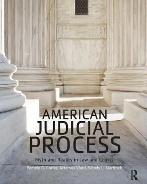 American Judicial Process: Myth and Reality in Law and Courts by Pamela C. Corley