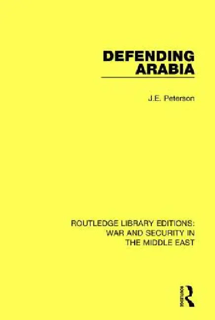 Defending Arabia by J. E. Peterson