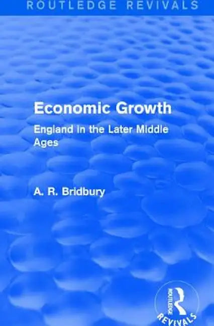 Economic Growth (Routledge Revivals): England in the Later Middle Ages by A. R. Bridbury