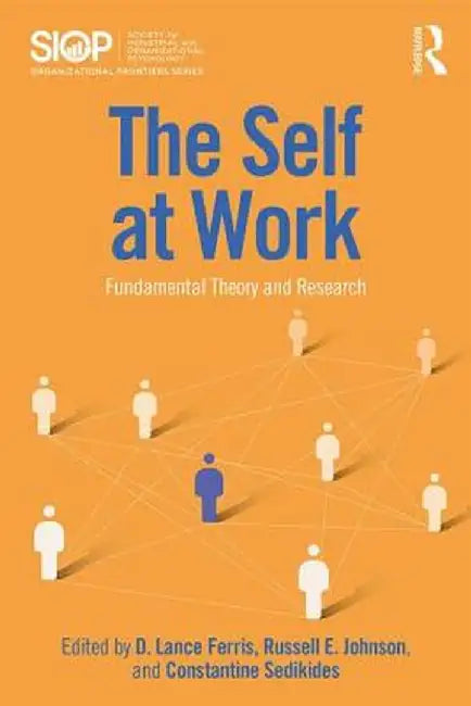 The Self at Work: Fundamental Theory and Research by D. Lance Ferris