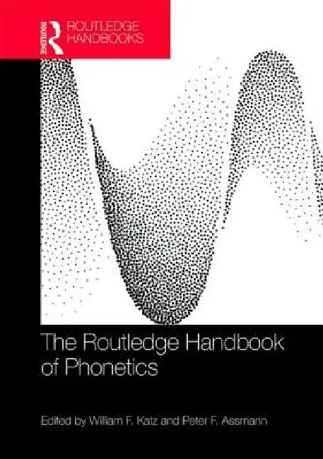 The Routledge Handbook of Phonetics by William F. Katz