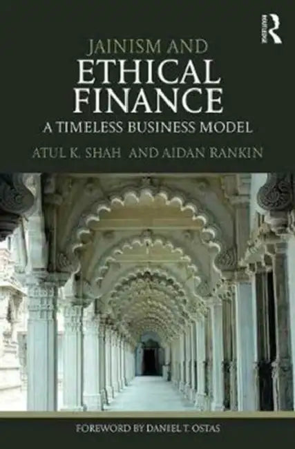 Jainism and Ethical Finance: A Timeless Business Model by Atul Shah