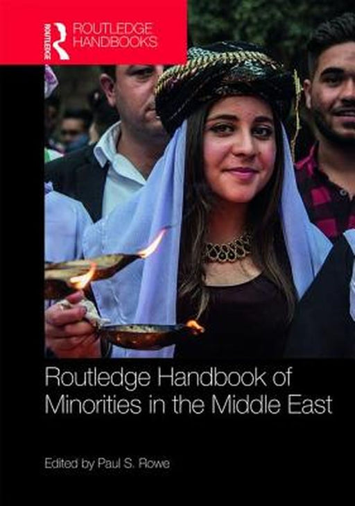Routledge Handbook of Minorities in the Middle East by Rowe Paul S