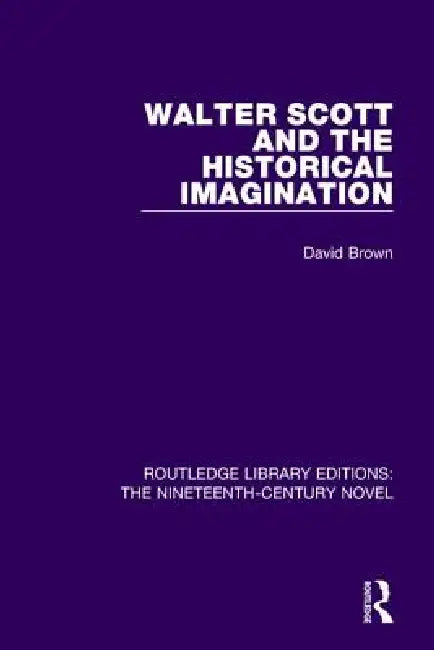 Walter Scott And The Historical Imagination by David Brown