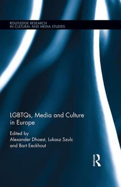 LGBTQs, Media and Culture in Europe by Alexander Dhoest