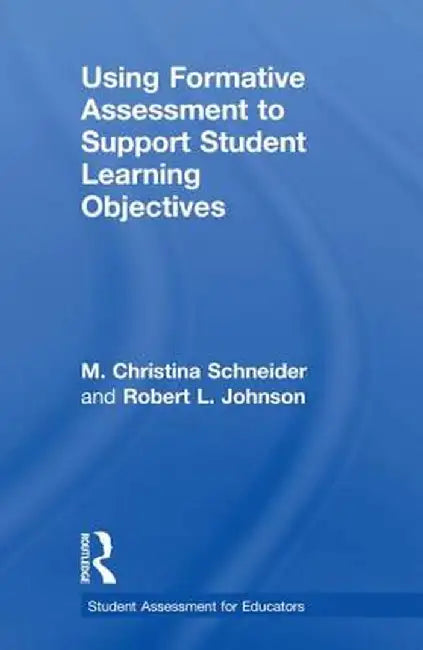 Using Formative Assessment to Support Student Learning Objectives by M. Christina Schneider