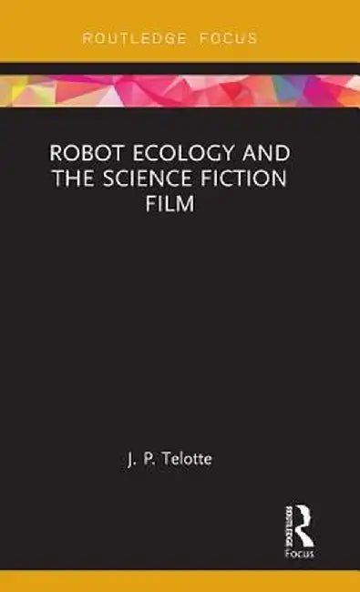 Robot Ecology and the Science Fiction Film by J. P. Telotte