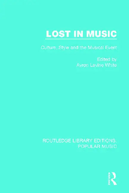 Lost in Music: Culture, Style and the Musical Event by White Avron Levine