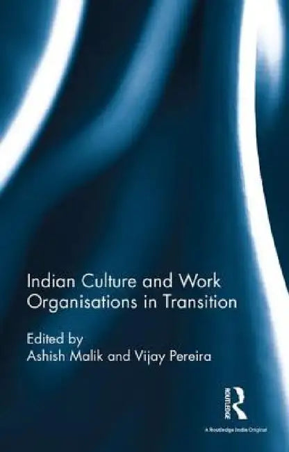 Indian Culture and Work Organisations in Transition by Ashish Malik, Vijay Pereira
