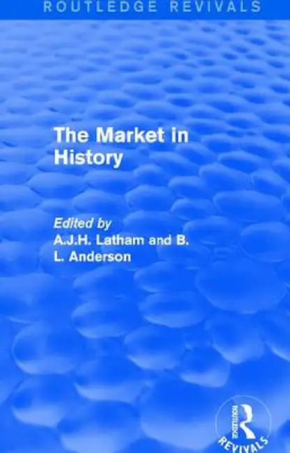 The Market in History (Routledge Revivals) by A.J.H. Latham