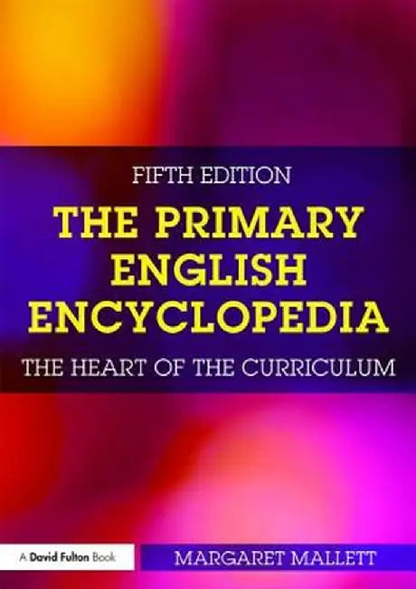 The Primary English Encyclopedia: The Heart of the Curriculum by Margaret Mallett