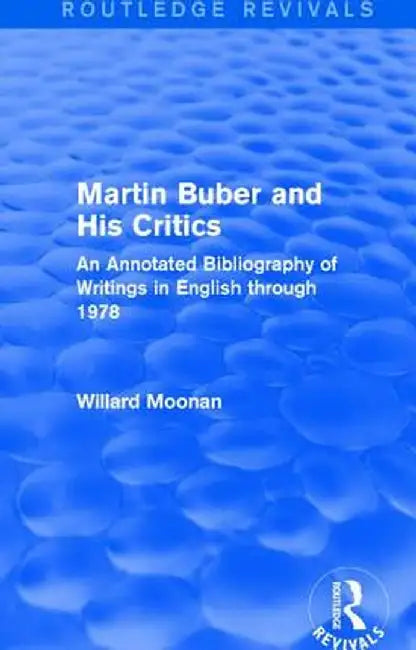 Martin Buber and His Critics (Routledge Revivals): An Annotated Bibliography of Writings in English through 1978 by Willard Moonan