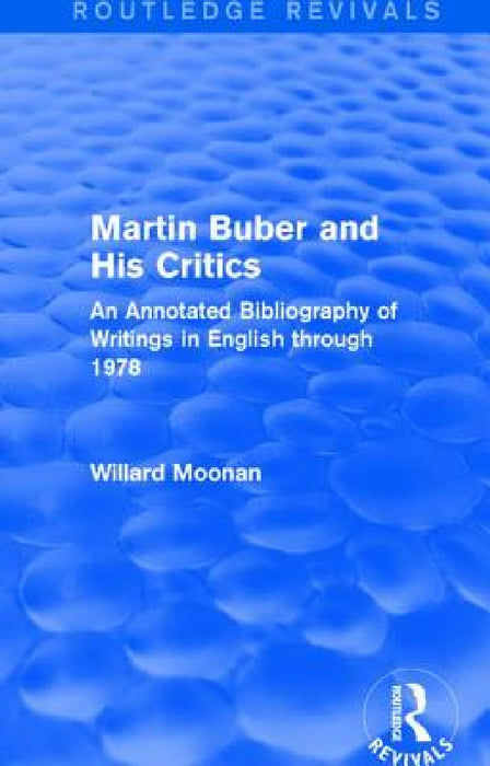 Martin Buber and His Critics (Routledge Revivals): An Annotated Bibliography of Writings in English through 1978 by Willard Moonan