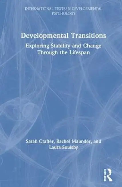 Developmental Transitions: Exploring Stability and Change Through the Lifespan by Sarah Crafter
