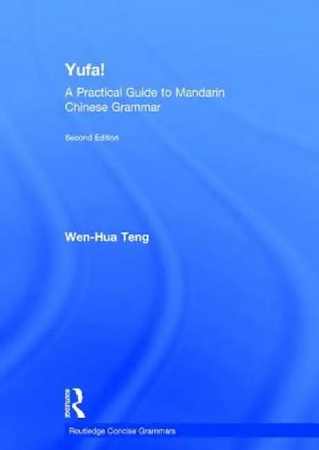 Yufa! a Practical Guide to Mandarin Chinese Grammar by Wen-Hua Teng