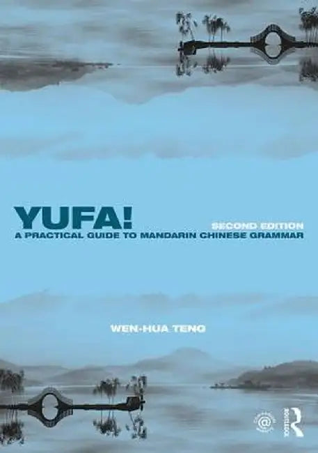 Yufa! a Practical Guide to Mandarin Chinese Grammar by Wen-Hua Teng