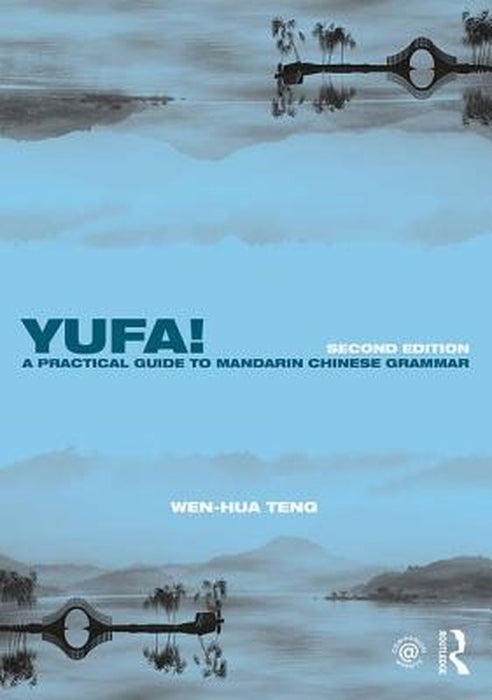 Yufa! a Practical Guide to Mandarin Chinese Grammar by Wen-Hua Teng