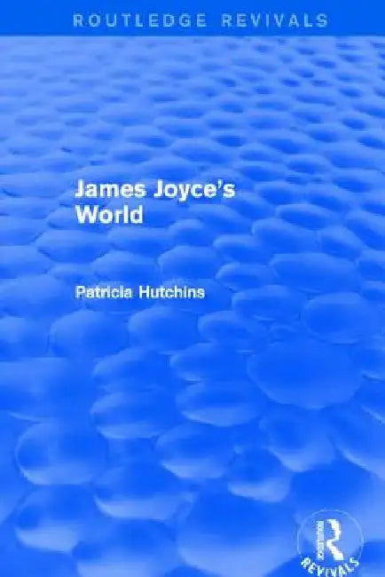 James Joyce's World (Routledge Revivals) by Patricia Hutchins