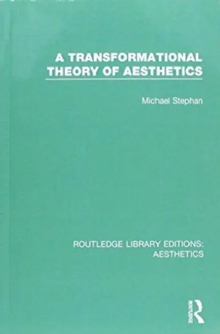 A Transformation Theory of Aesthetics by Michael Stephan