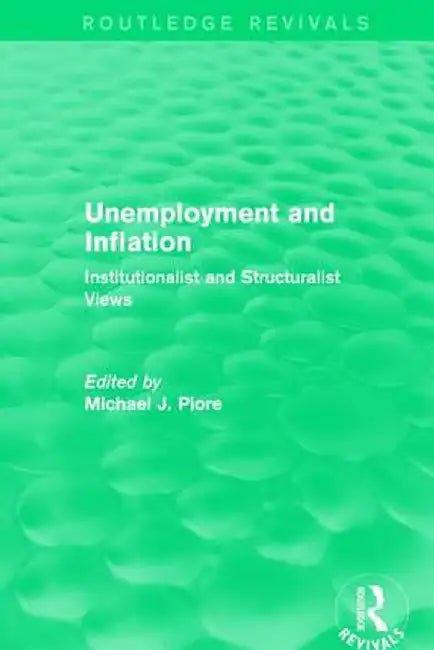 Unemployment and Inflation: Institutionalist and Structuralist Views by MichaelJ. Piore