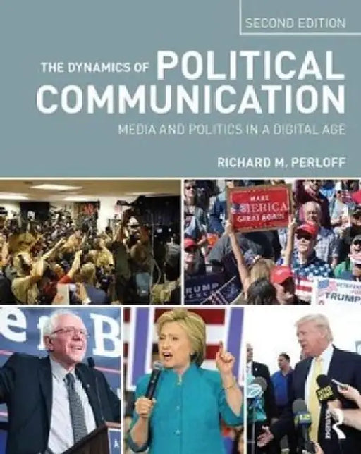 The Dynamics of Political Communication: Media and Politics in a Digital Age