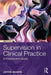 Supervision in Clinical Practice: A Practitioner's Guide by Scaife