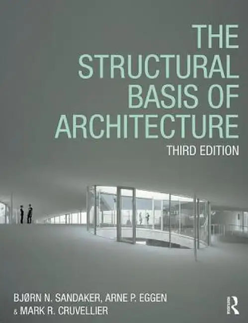 The Structural Basis of Architecture by Bjørn N. Sandaker
